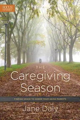 Sezon opieki: Znalezienie łaski, by uhonorować starzejących się rodziców - The Caregiving Season: Finding Grace to Honor Your Aging Parents