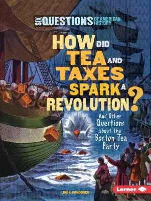 Jak herbata i podatki wywołały rewolucję? I inne pytania dotyczące Boston Tea Party - How Did Tea and Taxes Spark a Revolution?: And Other Questions about the Boston Tea Party