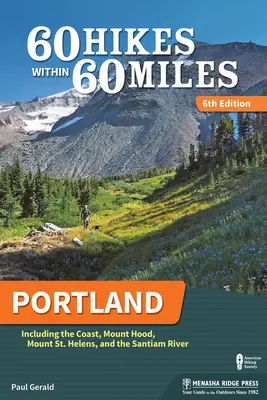 60 wędrówek w promieniu 60 mil: Portland: W tym wybrzeże, Mount Hood, Mount St. Helens i rzeka Santiam - 60 Hikes Within 60 Miles: Portland: Including the Coast, Mount Hood, Mount St. Helens, and the Santiam River