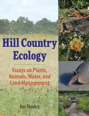 Hill Country Ecology: Eseje o roślinach, zwierzętach, wodzie i zarządzaniu gruntami - Hill Country Ecology: Essays on Plants, Animals, Water, and Land Management