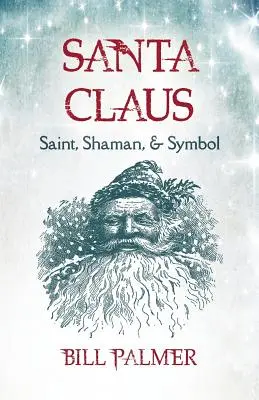 Święty Mikołaj: święty, szaman i symbol - Santa Claus: Saint, Shaman, & Symbol