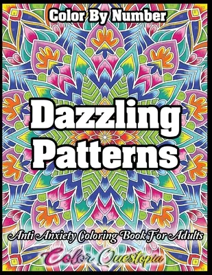 Kolorowanie według numerów Olśniewające wzory - Kolorowanka przeciwlękowa dla dorosłych: Dla relaksu i medytacji - Color by Number Dazzling Patterns - Anti Anxiety Coloring Book for Adults: For Relaxation and Meditation