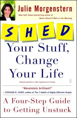 Zrzuć swoje rzeczy, zmień swoje życie: Czteroetapowy przewodnik po tym, jak się uwolnić - Shed Your Stuff, Change Your Life: A Four-Step Guide to Getting Unstuck