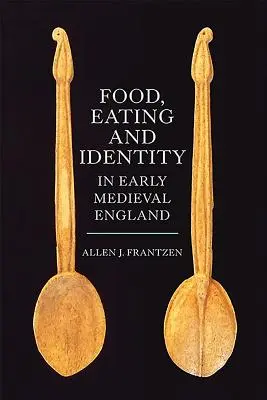 Żywność, jedzenie i tożsamość we wczesnośredniowiecznej Anglii - Food, Eating and Identity in Early Medieval England