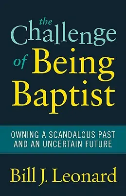 Wyzwanie bycia baptystą: Skandaliczna przeszłość i niepewna przyszłość - The Challenge of Being Baptist: Owning a Scandalous Past and an Uncertain Future