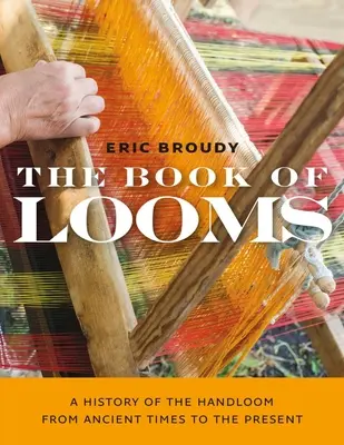 The Book of Looms: Historia krosien ręcznych od czasów starożytnych do współczesności - The Book of Looms: A History of the Handloom from Ancient Times to the Present