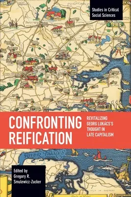 Konfrontacja z reifikacją: Rewitalizacja myśli Georga Lukcsa w późnym kapitalizmie - Confronting Reification: Revitalizing Georg Lukcs's Thought in Late Capitalism