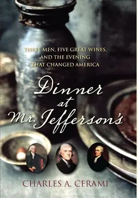 Kolacja u pana Jeffersona: Trzech mężczyzn, pięć wspaniałych win i wieczór, który zmienił Amerykę - Dinner at Mr. Jefferson's: Three Men, Five Great Wines, and the Evening That Changed America