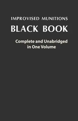 Czarna księga improwizowanej amunicji: Complete and Unabridged in One Volume: Kompletna i skrócona w jednym tomie - Improvised Munitions Black Book: Complete and Unabridged in One Volume: Complete and Unabridged in One Volume