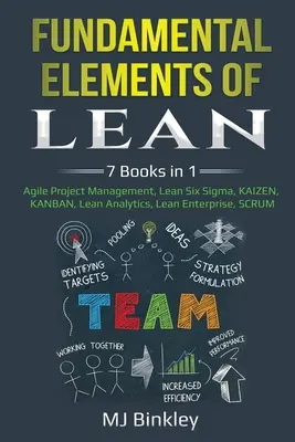 Fundamental Elements of Lean: 7 książek w 1 - Agile Project Management, Lean Six Sigma, KAIZEN, KANBAN, Lean Analytics, Lean Enterprise, SCRUM - Fundamental Elements of Lean: 7 Books in 1 - Agile Project Management, Lean Six Sigma, KAIZEN, KANBAN, Lean Analytics, Lean Enterprise, SCRUM