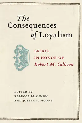 Konsekwencje lojalizmu: Eseje na cześć Roberta M. Calhoona - The Consequences of Loyalism: Essays in Honor of Robert M. Calhoon