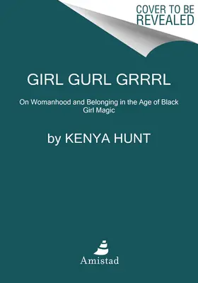 Girl Gurl Grrrl: O kobiecości i przynależności w erze magii czarnych dziewczyn - Girl Gurl Grrrl: On Womanhood and Belonging in the Age of Black Girl Magic