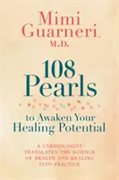 108 pereł, które obudzą twój uzdrawiający potencjał: Kardiolog przekłada naukę o zdrowiu i uzdrawianiu na praktykę - 108 Pearls to Awaken Your Healing Potential: A Cardiologist Translates the Science of Health and Healing into Practice