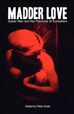 Madder Love: Queer Men i obrzeża surrealizmu - Madder Love: Queer Men and the Precincts of Surrealism