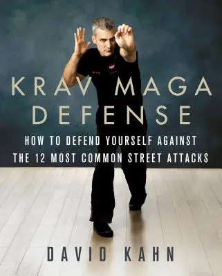 Krav Maga Defense: Jak bronić się przed 12 najczęstszymi nieuzbrojonymi atakami ulicznymi - Krav Maga Defense: How to Defend Yourself Against the 12 Most Common Unarmed Street Attacks