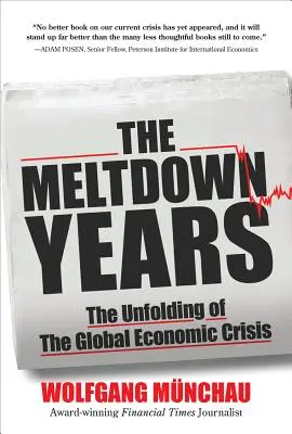 Lata krachu: Rozwój globalnego kryzysu gospodarczego - The Meltdown Years: The Unfolding of the Global Economic Crisis