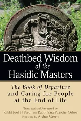 Mądrość chasydzkich mistrzów na łożu śmierci: Księga odejścia i opieka nad ludźmi u kresu życia - Deathbed Wisdom of the Hasidic Masters: The Book of Departure and Caring for People at the End of Life