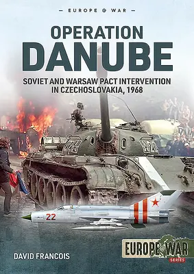 Operacja Dunaj: Interwencja ZSRR i Układu Warszawskiego w Czechosłowacji, 1968 r. - Operation Danube: Soviet and Warsaw Pact Intervention in Czechoslovakia, 1968