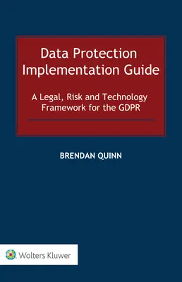 Przewodnik wdrażania ochrony danych: Ramy prawne, ryzyka i technologiczne dla RODO - Data Protection Implementation Guide: A Legal, Risk and Technology Framework for the GDPR