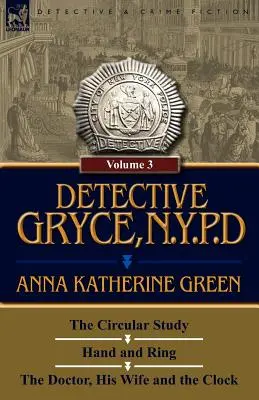 Detektyw Gryce, policja Nowego Jorku: Tom: 3 - Okrągłe studium, Ręka i pierścień oraz Doktor, jego żona i zegar - Detective Gryce, N. Y. P. D.: Volume: 3-The Circular Study, Hand and Ring and the Doctor, His Wife and the Clock