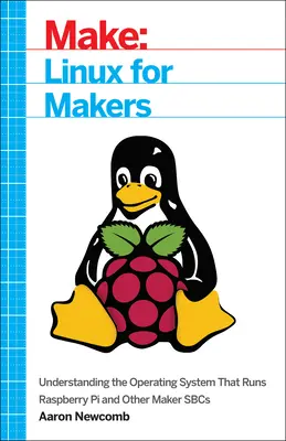 Linux dla twórców: Zrozumienie systemu operacyjnego działającego na Raspberry Pi i innych komputerach dla twórców - Linux for Makers: Understanding the Operating System That Runs Raspberry Pi and Other Maker Sbcs