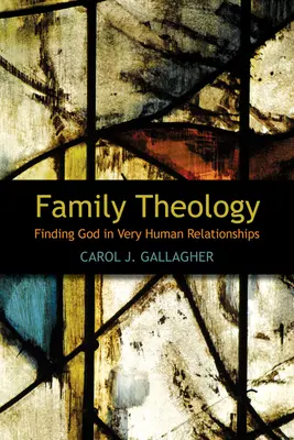 Teologia rodziny: Odnajdywanie Boga w bardzo ludzkich relacjach - Family Theology: Finding God in Very Human Relationships