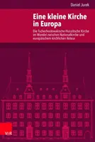 Mały Kościół w Europie: Czechosłowacki Kościół Husycki w okresie przejściowym między Kościołem narodowym a europejskim aktorem kościelnym - Eine Kleine Kirche in Europa: Die Tschechoslowakische Hussitische Kirche Im Wandel Zwischen Nationalkirche Und Europaischem Kirchlichen Akteur