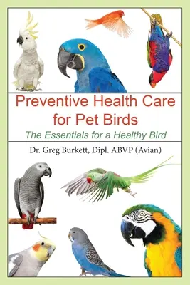 Profilaktyka zdrowotna dla ptaków domowych: Podstawy dla zdrowego ptaka - Preventative Health Care for Pet Birds: The Essentials for a Healthy Bird