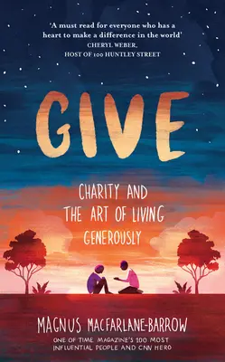 Give: Dobroczynność i sztuka hojnego życia - Give: Charity and the Art of Living Generously