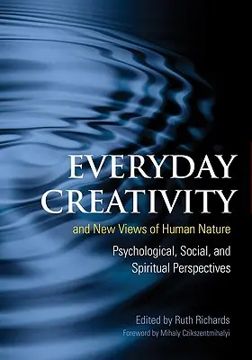 Codzienna kreatywność i nowe spojrzenie na ludzką naturę: Perspektywy psychologiczne, społeczne i duchowe - Everyday Creativity and New Views of Human Nature: Psychological, Social and Spiritual Perspectives