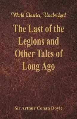 Ostatni z legionów i inne opowieści z dawnych czasów (World Classics, Unabridged) - The Last of the Legions and Other Tales of Long Ago (World Classics, Unabridged)