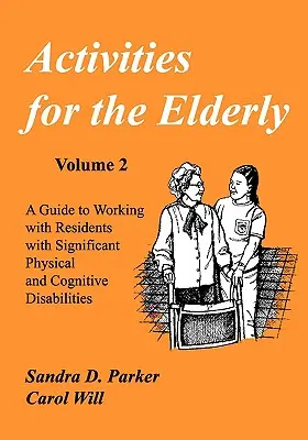 Zajęcia dla osób starszych: Przewodnik po pracy z mieszkańcami o znacznej niepełnosprawności fizycznej i poznawczej - Activities for the Elderly: A Guide to Working with Residents with Significant Physical and Cognitive Disabilities