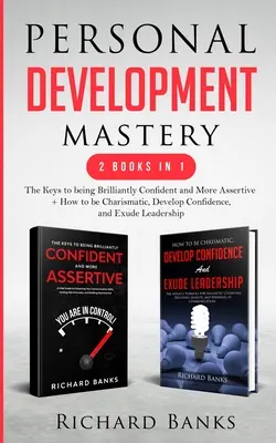 Mistrzostwo rozwoju osobistego 2 książki w 1: Klucze do bycia genialnie pewnym siebie i bardziej asertywnym + Jak być charyzmatycznym, rozwijać pewność siebie i - Personal Development Mastery 2 Books in 1: The Keys to being Brilliantly Confident and More Assertive + How to be Charismatic, Develop Confidence, and