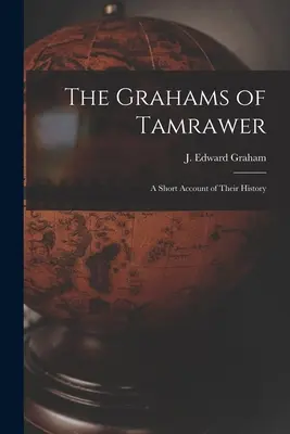 Grahamowie z Tamrawer: krótki opis ich historii (Graham J. Edward (James Edward)) - The Grahams of Tamrawer: a Short Account of Their History (Graham J. Edward (James Edward))