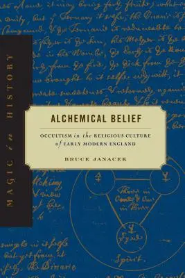 Alchemiczna wiara: Okultyzm w kulturze religijnej wczesnonowożytnej Anglii - Alchemical Belief: Occultism in the Religious Culture of Early Modern England