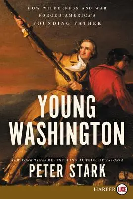 Młody Waszyngton: Jak dzika przyroda i wojna ukształtowały ojca założyciela Ameryki - Young Washington: How Wilderness and War Forged America's Founding Father