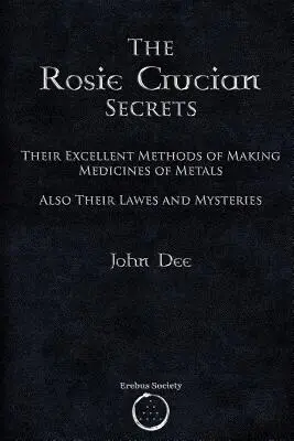 Sekrety różokrzyżowców: Ich doskonałe metody wytwarzania leków z metali, a także ich prawa i tajemnice - The Rosie Crucian Secrets: Their Excellent Methods of Making Medicines of Metals Also Their Lawes and Mysteries