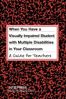 Gdy w klasie jest uczeń niedowidzący z wieloma niepełnosprawnościami: Przewodnik dla nauczycieli - When You Have a Visually Impaired Student with Multiple Disabilities in Your Classroom: A Guide for Teachers