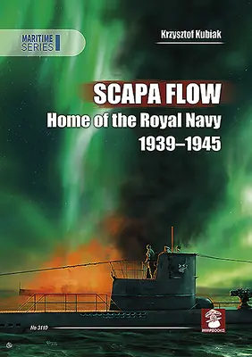 Scapa Flow: Dom Królewskiej Marynarki Wojennej 1939-1945 - Scapa Flow: Home of the Royal Navy 1939-1945