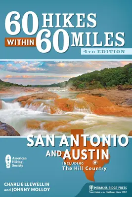 60 wędrówek w promieniu 60 mil: San Antonio i Austin: w tym Hill Country - 60 Hikes Within 60 Miles: San Antonio and Austin: Including the Hill Country