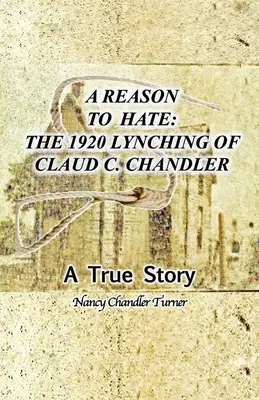 Powód do nienawiści: Lincz Clauda C. Chandlera w 1920 roku - A Reason to Hate: The 1920 Lynching of Claud C. Chandler