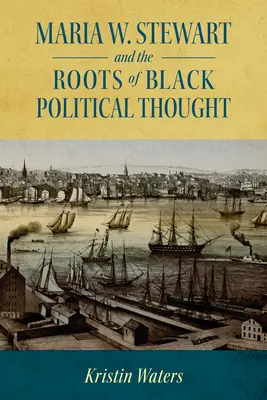 Maria W. Stewart i korzenie czarnej myśli politycznej (Hardback) - Maria W. Stewart and the Roots of Black Political Thought (Hardback)