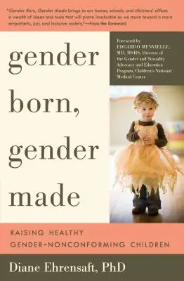 Gender Born, Gender Made: Wychowywanie zdrowych dzieci niezgodnych z płcią - Gender Born, Gender Made: Raising Healthy Gender-Nonconforming Children