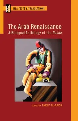 Arabski renesans: A Bilingual Anthology of the Nahda: Dwujęzyczna antologia Nahdy - The Arab Renaissance: A Bilingual Anthology of the Nahda: A Bilingual Anthology of the Nahda