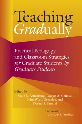 Nauczanie stopniowe: Praktyczna pedagogika dla studentów studiów podyplomowych, przez studentów studiów podyplomowych - Teaching Gradually: Practical Pedagogy for Graduate Students, by Graduate Students