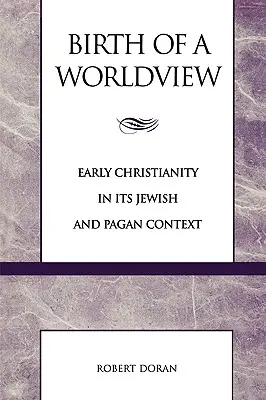 Narodziny światopoglądu: Wczesne chrześcijaństwo w kontekście żydowskim i pogańskim - Birth of a Worldview: Early Christianity in its Jewish and Pagan Context