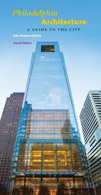 Architektura Filadelfii: Przewodnik po mieście, wydanie czwarte - Philadelphia Architecture: A Guide to the City, Fourth Edition