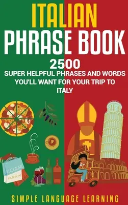 Rozmówki włoskie: 2500 bardzo przydatnych zwrotów i słów przydatnych podczas podróży do Włoch - Italian Phrase Book: 2500 Super Helpful Phrases and Words You'll Want for Your Trip to Italy