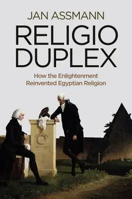 Religio Duplex: Jak Oświecenie na nowo odkryło egipską religię - Religio Duplex: How the Enlightenment Reinvented Egyptian Religion