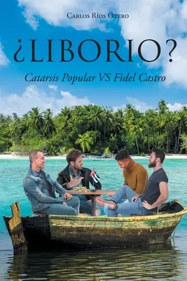 Liborio? Catarsis Popular VS Fidel Castro - Liborio?: Catarsis Popular VS Fidel Castro